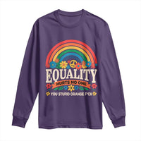 Equality Hurts No One You Stupid Orange Fuck Long Sleeve Shirt Rainbow Peace Flowers
