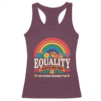 Equality Hurts No One You Stupid Orange Fuck Racerback Tank Top Rainbow Peace Flowers