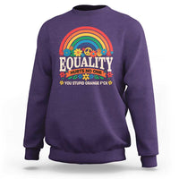 Equality Hurts No One You Stupid Orange Fuck Sweatshirt Rainbow Peace Flowers