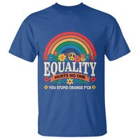 Equality Hurts No One You Stupid Orange Fuck T Shirt Rainbow Peace Flowers