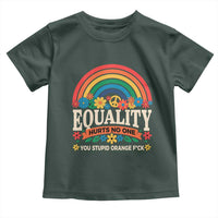 Equality Hurts No One You Stupid Orange Fuck Toddler T Shirt Rainbow Peace Flowers