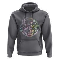 Funny Good Moms Say Bad Words Hoodie Mother's Day Messy Bun Skeleton