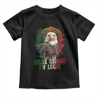 Funny Relax Gringo I'm Legal Toddler T Shirt Cinco De Mayo Mexican Immigrant Eagle