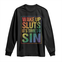 Funny Wake Up Sluts Its Time To Sin LGBTQ Long Sleeve Shirt
