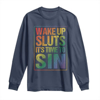 Funny Wake Up Sluts Its Time To Sin LGBTQ Long Sleeve Shirt