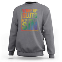 Funny Wake Up Sluts Its Time To Sin LGBTQ Sweatshirt