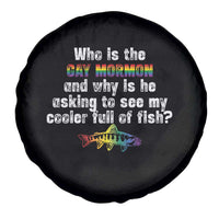Funny Who Is The Gay Mormon And Why Is He Asking To See My Cooler Full Of Fish Spare Tire Cover LGBT Rainbow Fish
