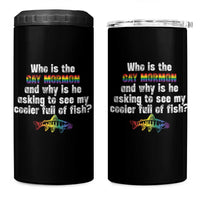 Funny Who Is The Gay Mormon And Why Is He Asking To See My Cooler Full Of Fish 4 in 1 Can Cooler Tumbler LGBT Rainbow Fish