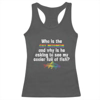 Funny Who Is The Gay Mormon And Why Is He Asking To See My Cooler Full Of Fish Racerback Tank Top LGBT Rainbow Fish