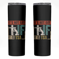 Funny Security Its Not Gay It Is TSA Skinny Tumbler Security Airline - Wonder Print Shop