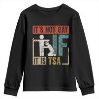 Funny Security Its Not Gay It Is TSA Youth Sweatshirt Security Airline - Wonder Print Shop