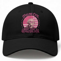 Feeling Cute Might Start A Revolution Later Baseball Cap George Washington 4th of July