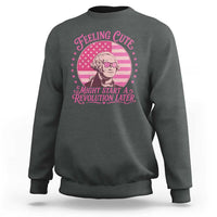 Feeling Cute Might Start A Revolution Later Sweatshirt George Washington 4th of July