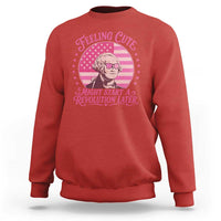 Feeling Cute Might Start A Revolution Later Sweatshirt George Washington 4th of July