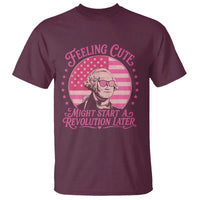 Feeling Cute Might Start A Revolution Later T Shirt George Washington 4th of July