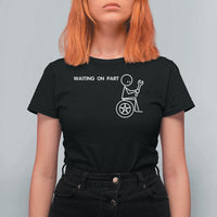 Waiting On Parts Funny Mechanic T Shirt For Women Car Technician Auto Repair Life