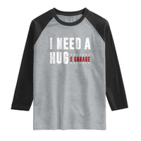 I Need A Huge Garage Funny Mechanic Raglan Shirt Car Enthusiast