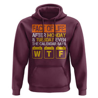 Fact of Life After Monday and Tuesday Calendar Says WTF Hoodie