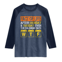 Fact of Life After Monday and Tuesday Calendar Says WTF Raglan Shirt