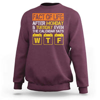 Fact of Life After Monday and Tuesday Calendar Says WTF Sweatshirt
