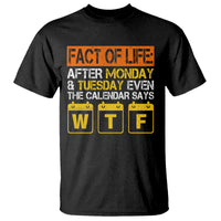 Fact of Life After Monday and Tuesday Calendar Says WTF T Shirt
