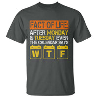 Fact of Life After Monday and Tuesday Calendar Says WTF T Shirt