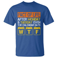 Fact of Life After Monday and Tuesday Calendar Says WTF T Shirt