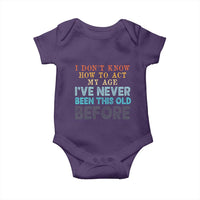 I Dont Know How To Act My Age I've Never Been This Old Before Baby Onesie Funny Old Birthday - Wonder Print Shop
