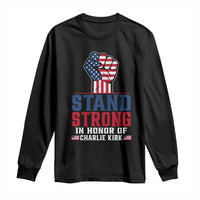 Stand Strong In Honor Of Charlie Kirk Long Sleeve Shirt Handfist American Flag - Wonder Print Shop