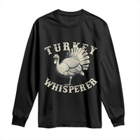Funny Turkey Whisperer Long Sleeve Shirt Thanksgiving Turkey Hunting Season - Wonder Print Shop