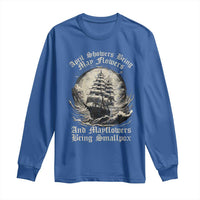 April Showers Bring May Flowers And Mayflowers Bring Smallpox Long Sleeve Shirt History Lover - Wonder Print Shop