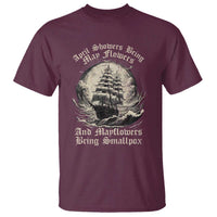 April Showers Bring May Flowers And Mayflowers Bring Smallpox T Shirt History Lover - Wonder Print Shop