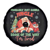 Probably Just Gonna Jingle Some Of The Way I'm Tired Spare Tire Cover Funny Christmas Santa - Wonder Print Shop