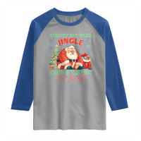 Probably Just Gonna Jingle Some Of The Way I'm Tired Raglan Shirt Funny Christmas Santa - Wonder Print Shop