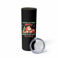 Probably Just Gonna Jingle Some Of The Way I'm Tired Skinny Tumbler Funny Christmas Santa - Wonder Print Shop