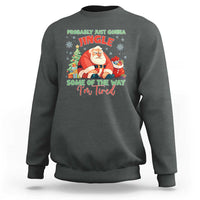 Probably Just Gonna Jingle Some Of The Way I'm Tired Sweatshirt Funny Christmas Santa - Wonder Print Shop
