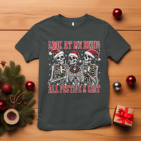 Look At Me Being All Festive And Shit Christmas T Shirt Funny Holiday Xmas Skeleton - Wonder Print Shop