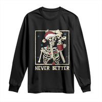 Funny Christmas Never Better Long Sleeve Shirt Skeleton Drinking Coffee - Wonder Print Shop