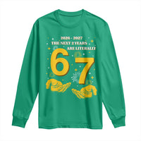 Funny 67 New Year Long Sleeve Shirt The Next Two Years Are Literally 2026 And 2027 Fireworks - Wonder Print Shop