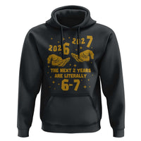 Funny 67 New Year Hoodie The Next Two Years Are Literally 2026 And 2027 Hand Gesture - Wonder Print Shop