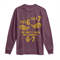 Funny 67 New Year Long Sleeve Shirt The Next Two Years Are Literally 2026 And 2027 Hand Gesture - Wonder Print Shop