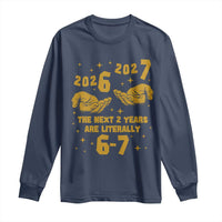 Funny 67 New Year Long Sleeve Shirt The Next Two Years Are Literally 2026 And 2027 Hand Gesture - Wonder Print Shop
