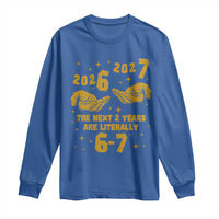 Funny 67 New Year Long Sleeve Shirt The Next Two Years Are Literally 2026 And 2027 Hand Gesture - Wonder Print Shop