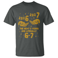 Funny 67 New Year T Shirt The Next Two Years Are Literally 2026 And 2027 Hand Gesture - Wonder Print Shop