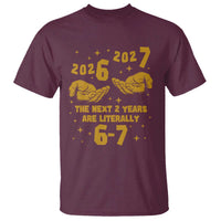 Funny 67 New Year T Shirt The Next Two Years Are Literally 2026 And 2027 Hand Gesture - Wonder Print Shop