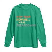 New Year New Me Mental Breakdowns Long Sleeve Shirt Funny New Year Party - Wonder Print Shop