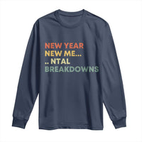 New Year New Me Mental Breakdowns Long Sleeve Shirt Funny New Year Party - Wonder Print Shop