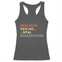 New Year New Me Mental Breakdowns Racerback Tank Top Funny New Year Party - Wonder Print Shop