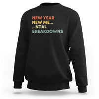 New Year New Me Mental Breakdowns Sweatshirt Funny New Year Party - Wonder Print Shop