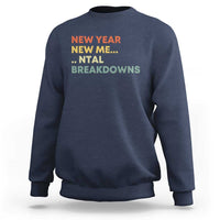New Year New Me Mental Breakdowns Sweatshirt Funny New Year Party - Wonder Print Shop